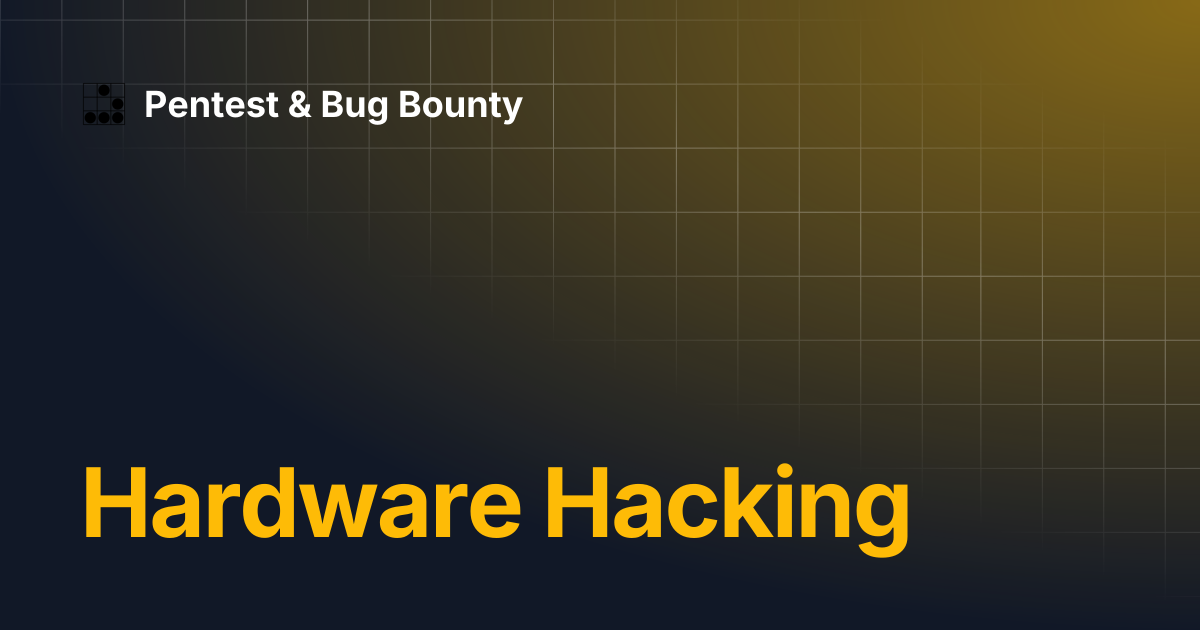 Hardware Hacking | Pentest & Bug Bounty