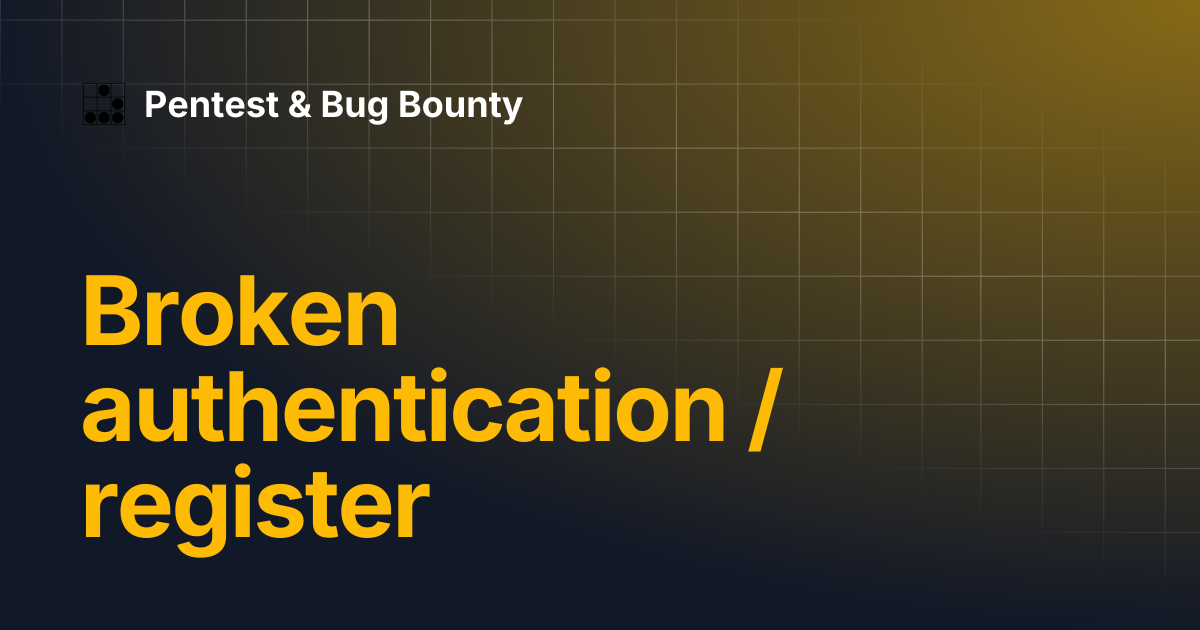Broken authentication / register | Pentest & Bug Bounty
